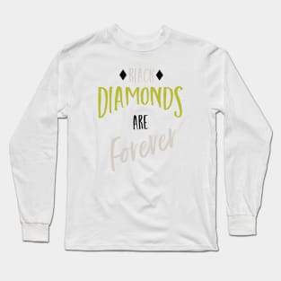 Black Diamonds are Forever Long Sleeve T-Shirt